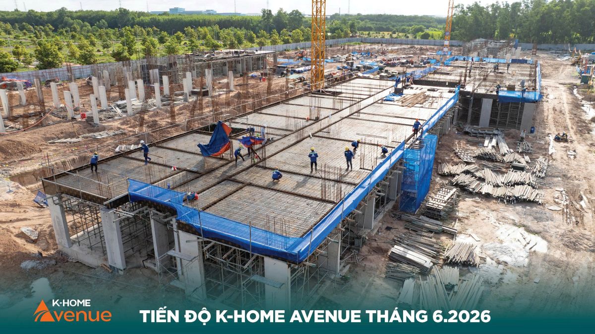 Cập nhật tiến độ dự án K-Home Avenue Tháng 6/2026