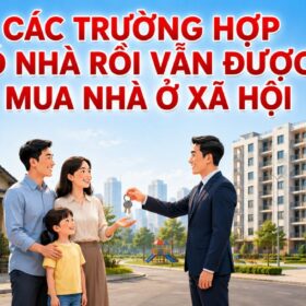 các trường hợp có nhà rồi vẫn được mua nhà ở xã hội